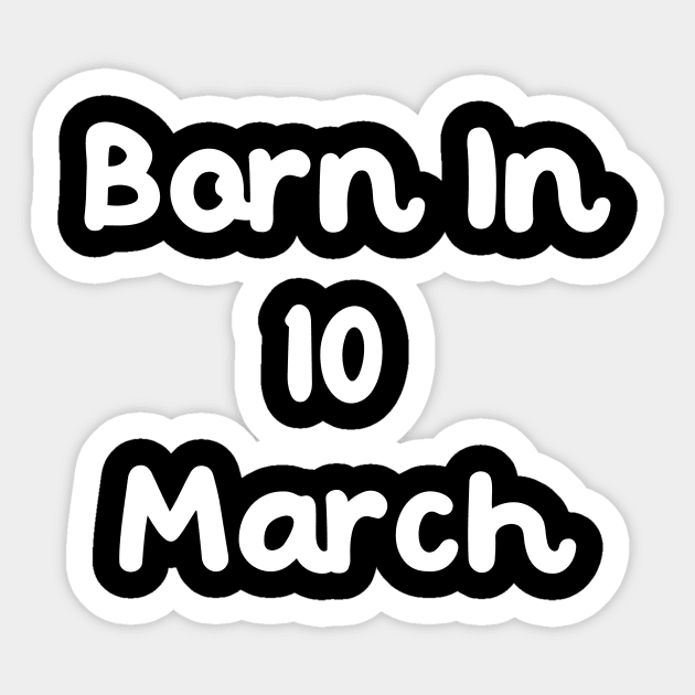 Born In 10 March Sticker by Fandie